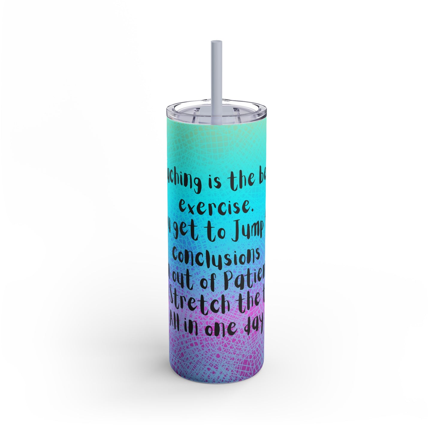 Teaching is the best exercise Skinny Matte Tumbler, 20oz