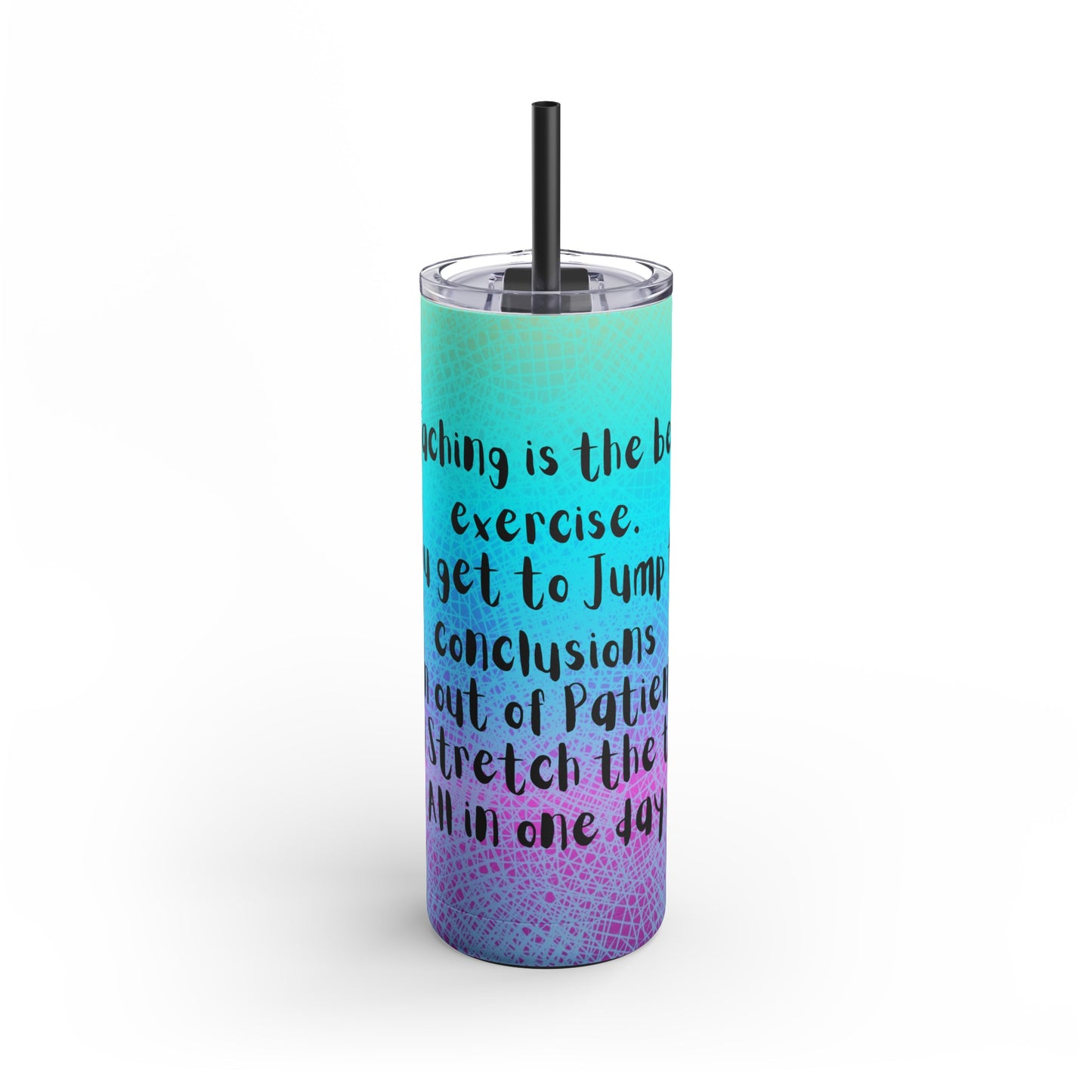 Teaching is the best exercise Skinny Matte Tumbler, 20oz